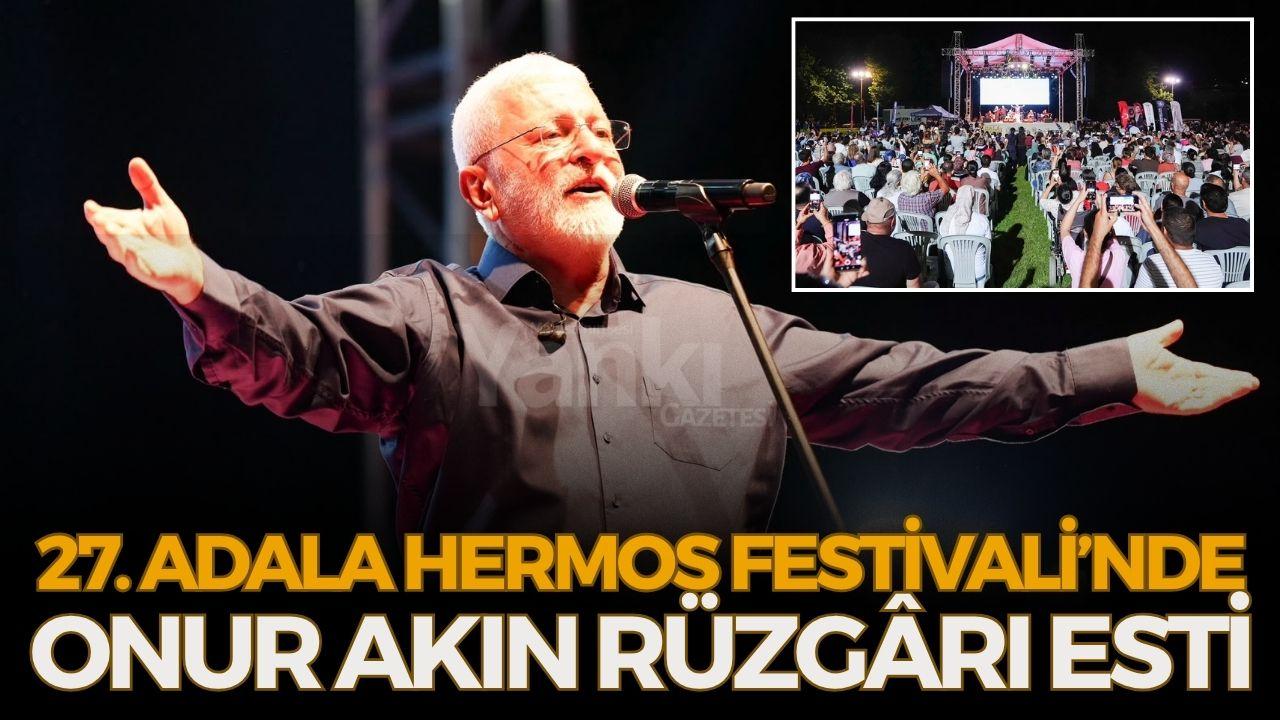 27. Adala Hermos Festivali’nde Onur Akın Rüzgârı Esti