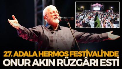 27. Adala Hermos Festivali’nde Onur Akın Rüzgârı Esti