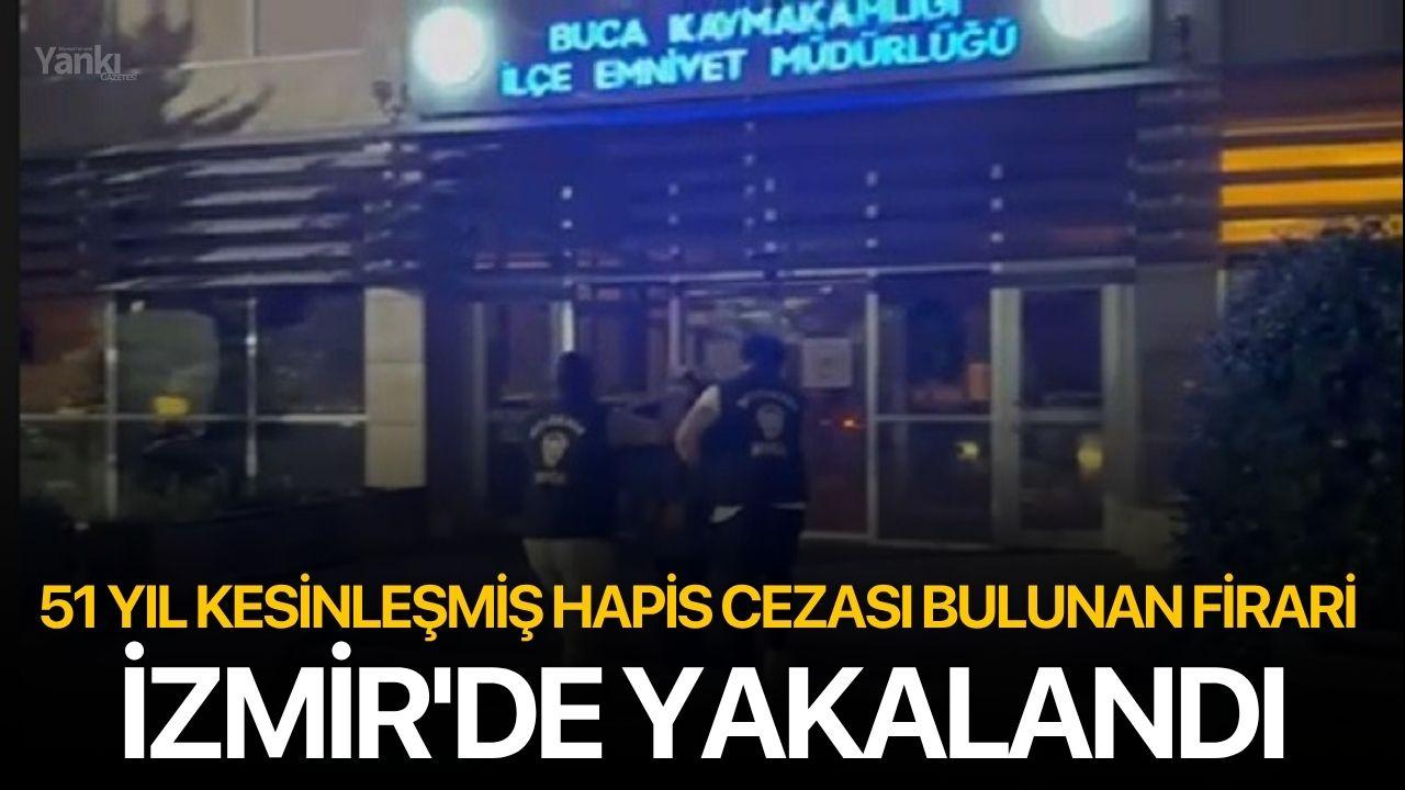 51 Yıl Kesinleşmiş Hapis Cezası Bulunan Firari İzmir'de Yakalandı