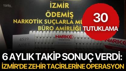 İzmir'de zehir tacirlerine operasyon: 30 tutuklama