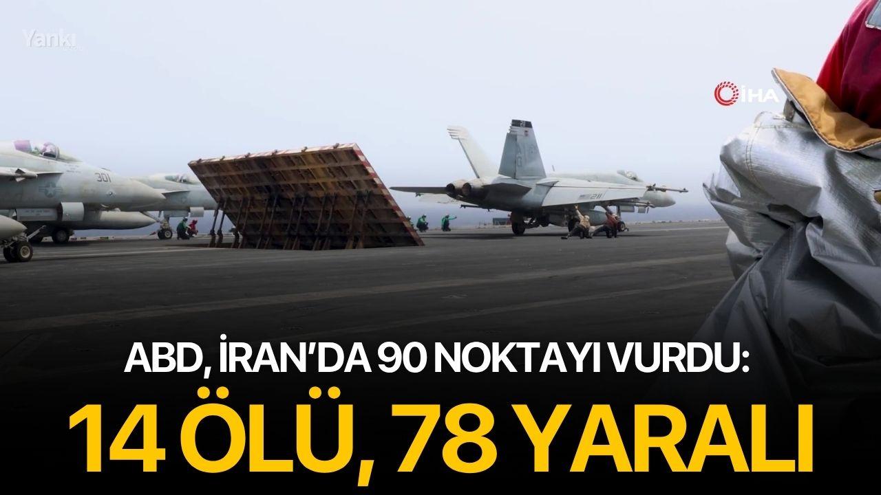 ABD, İran’da 90 noktayı vurdu: 14 ölü, 78 yaralı