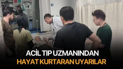Acil tıp uzmanından hayat kurtaran uyarılar