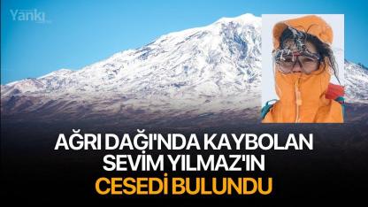Ağrı Dağı'nda kaybolan Sevim Yılmaz'ın cesedi bulundu