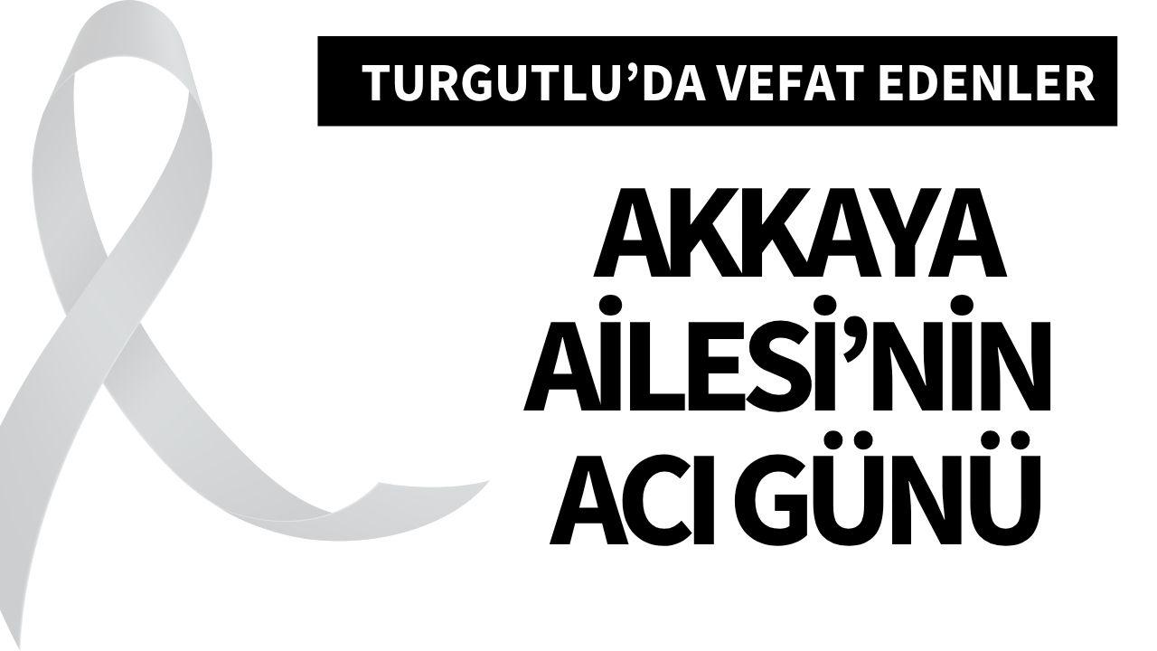 Akkaya Ailesi’nin acı günü