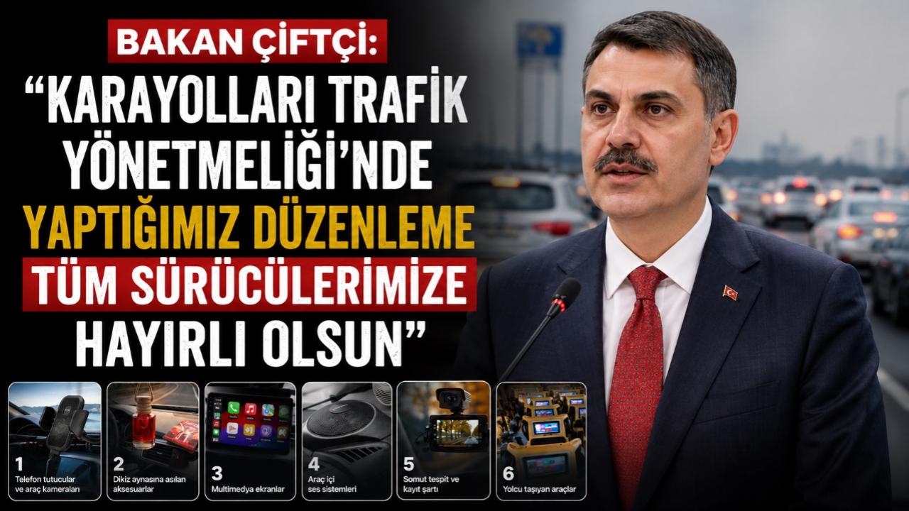 Bakan Çiftçi: "Karayolları Trafik Yönetmeliği’nde yaptığımız düzenleme tüm sürücülerimize hayırlı olsun"