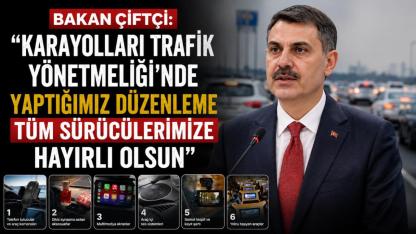 Bakan Çiftçi: "Karayolları Trafik Yönetmeliği’nde yaptığımız düzenleme tüm sürücülerimize hayırlı olsun"