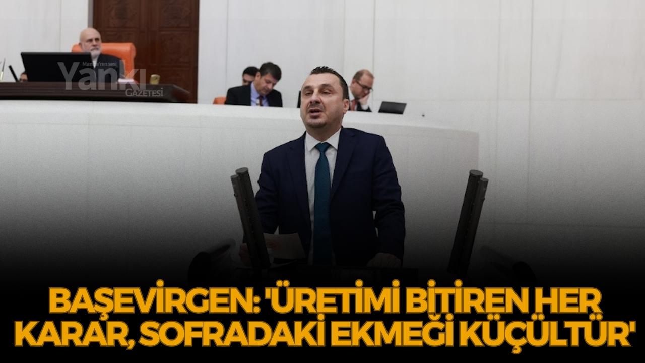 Başevirgen: 'Üretimi bitiren her karar, sofradaki ekmeği küçültür'