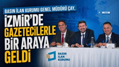 Basın İlan Kurumu Genel Müdürü Çay, İzmir'de gazetecilerle bir araya geldi