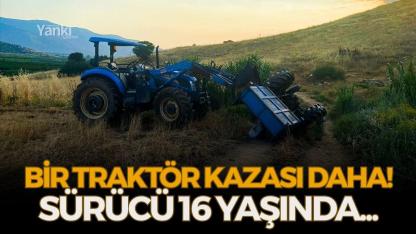 Bir traktör kazası daha! Sürücü 16 yaşında...