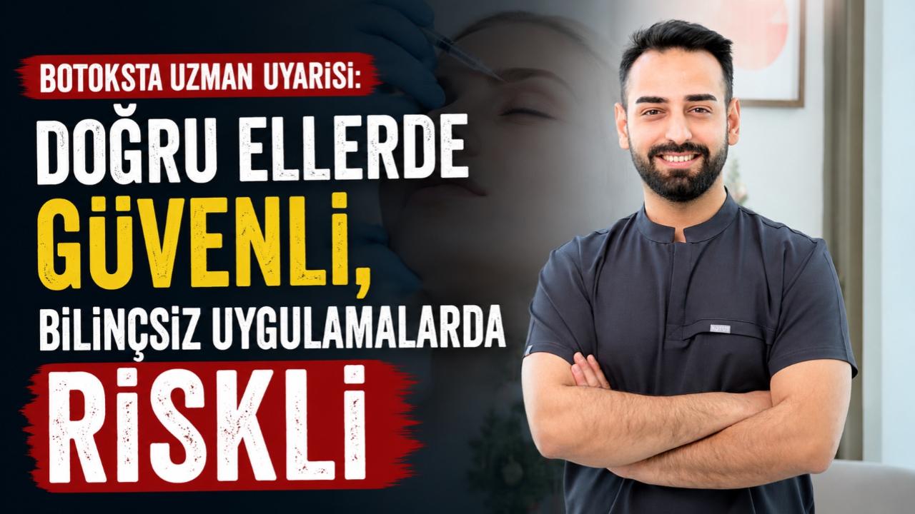 Botoksta Uzman Uyarısı: "Doğru Ellerde Güvenli, Bilinçsiz Uygulamalarda Riskli"