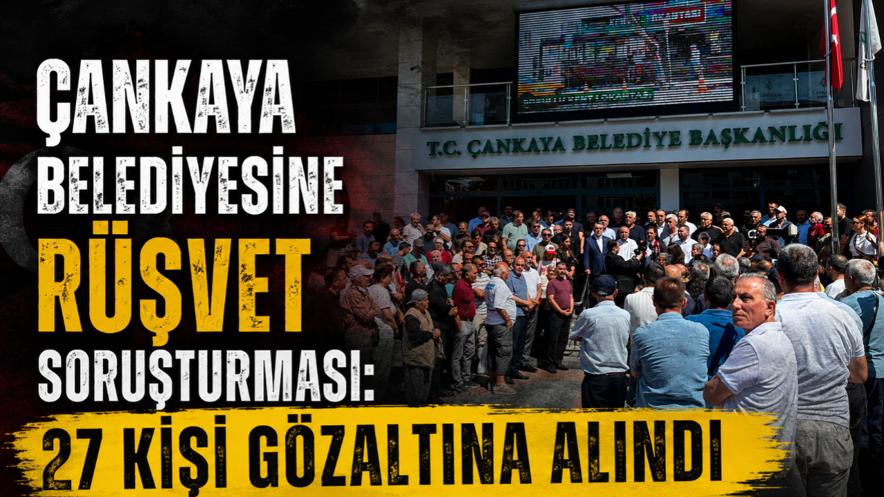 Çankaya Belediyesine rüşvet soruşturması: 27 kişi gözaltına alındı