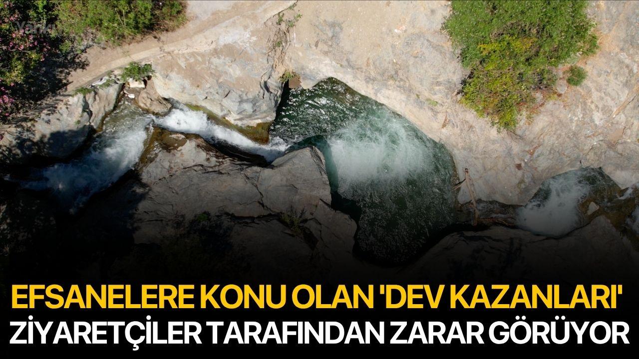 Efsanelere konu olan 'Dev Kazanları' ziyaretçiler tarafından zarar görüyor