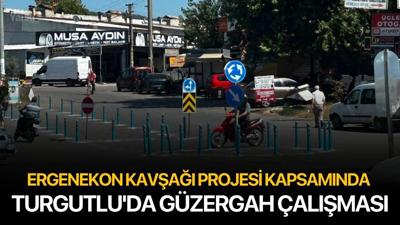 Ergenekon Kavşağı Projesi Kapsamında Turgutlu'da Güzergah Çalışması