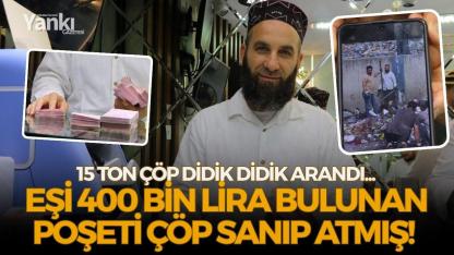 Eşi 400 bin lira bulunan poşeti çöp sanıp atmış!