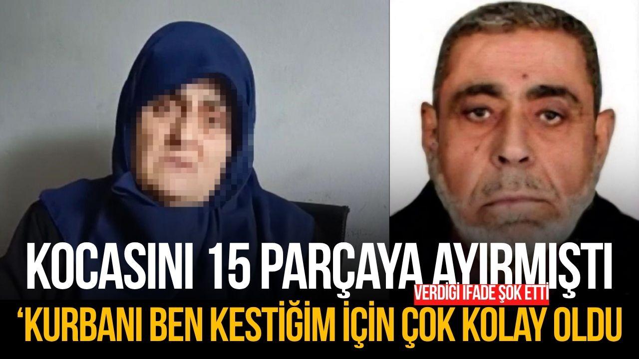 Eşini 15 parçaya ayıran sanıktan şoke eden savunma: "Çok kolay oldu"