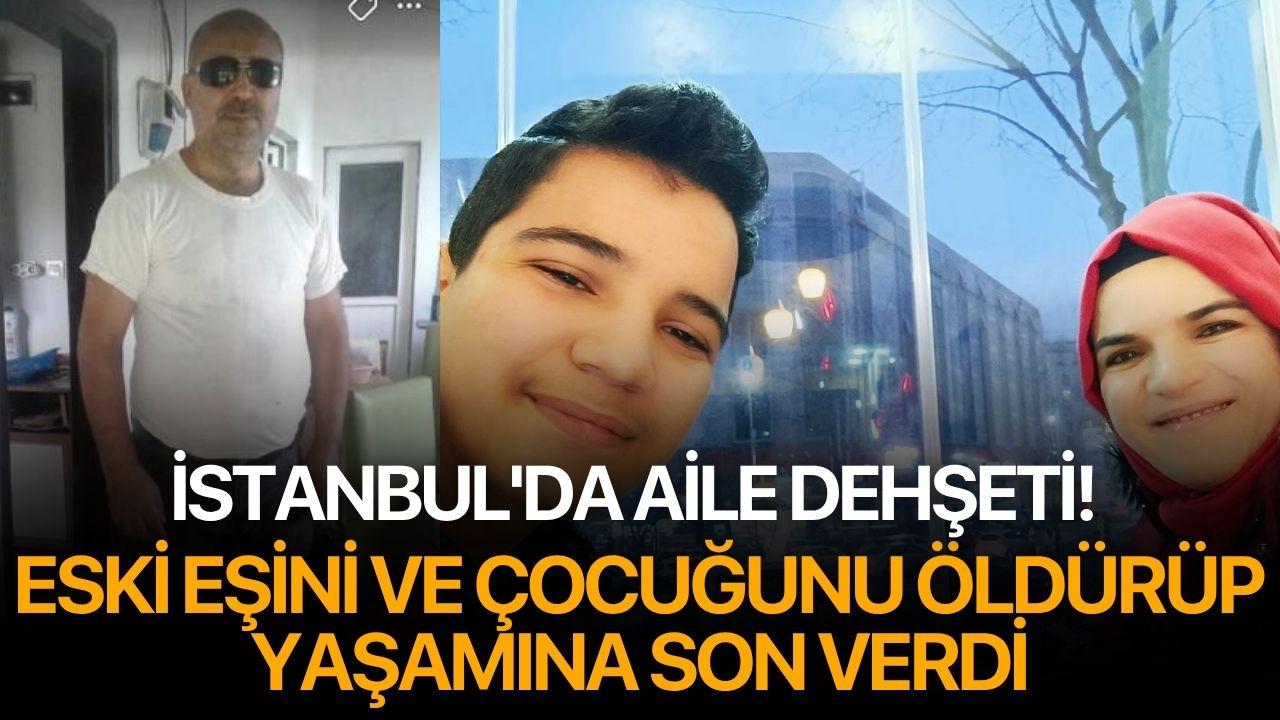 İstanbul'da aile dehşeti! Eski eşini ve çocuğunu öldürüp yaşamına son verdi