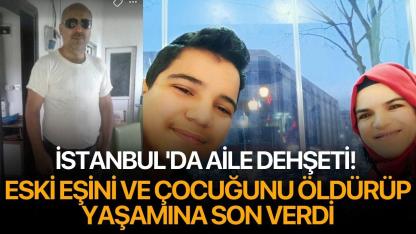 İstanbul'da aile dehşeti! Eski eşini ve çocuğunu öldürüp yaşamına son verdi