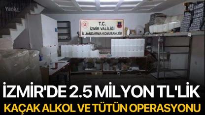İzmir'de 2.5 milyon TL'lik kaçak alkol ve tütün operasyonu