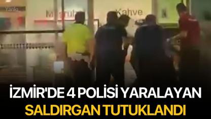 İzmir'de 4 polisi yaralayan saldırgan tutuklandı