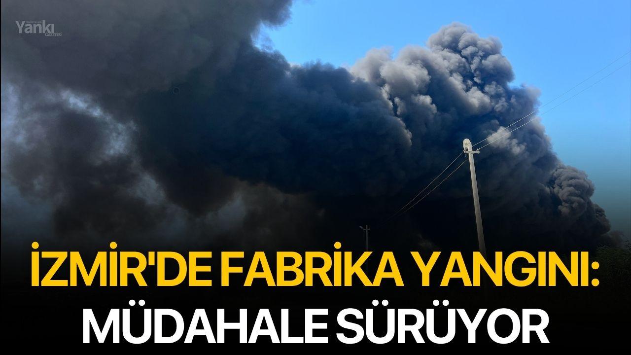 İzmir'de Fabrika Yangını: Müdahale Sürüyor