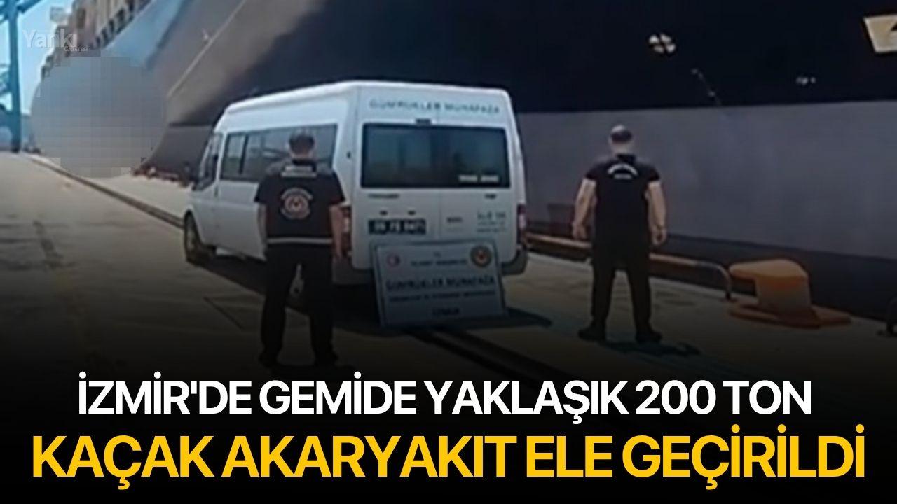 İzmir'de gemide yaklaşık 200 ton kaçak akaryakıt ele geçirildi