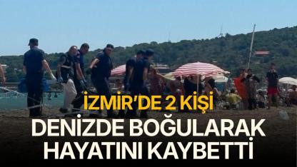 İzmir'de iki kişi denizde boğularak hayatını kaybetti