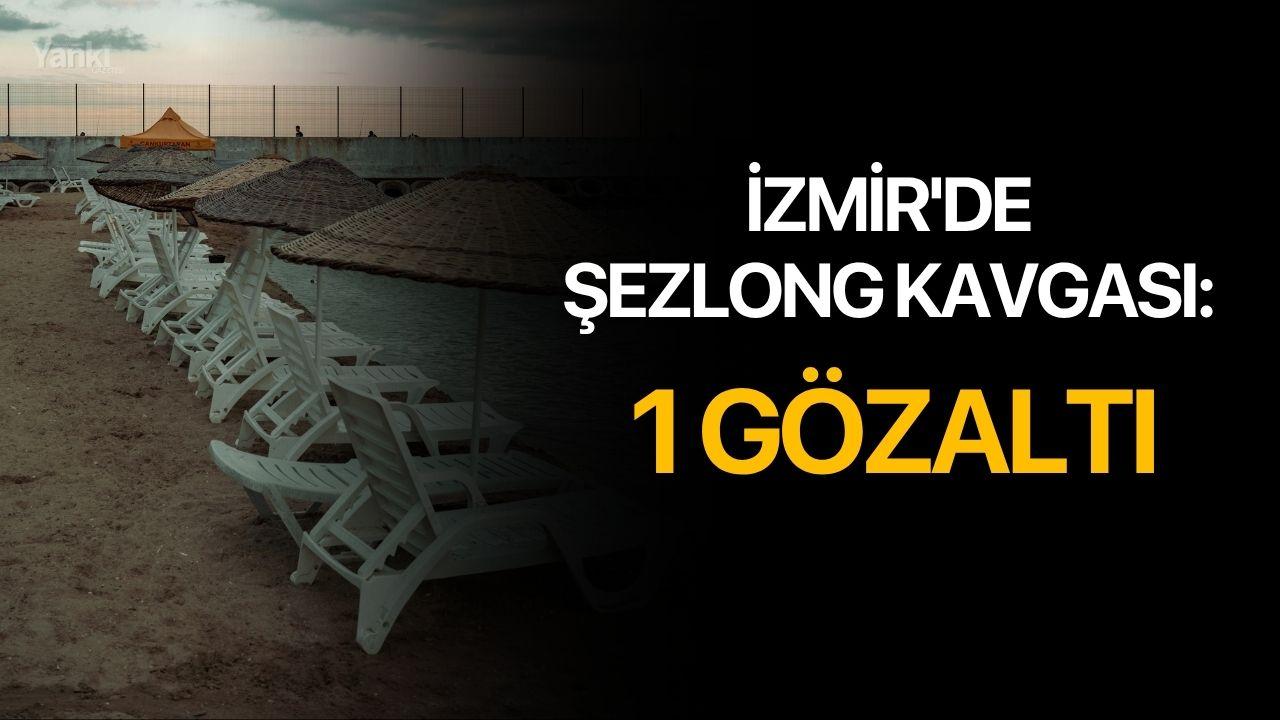 İzmir'de şezlong kavgası: 1 Gözaltı