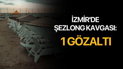 İzmir'de şezlong kavgası: 1 Gözaltı