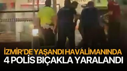 İzmir'de yaşandı! Havalimanında 4 polis bıçaklandı