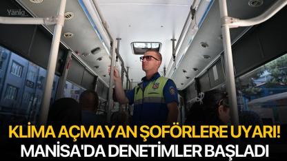 Klima Açmayan Şoförlere Uyarı! Manisa'da Denetimler Başladı