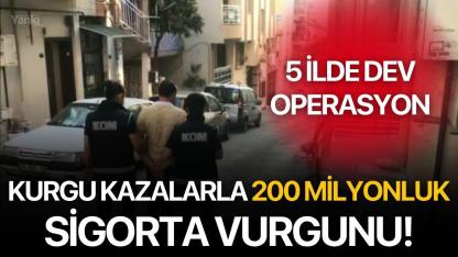 Kurgu Kazalarla 200 Milyonluk Sigorta Vurgunu! 5 İlde Dev Operasyon