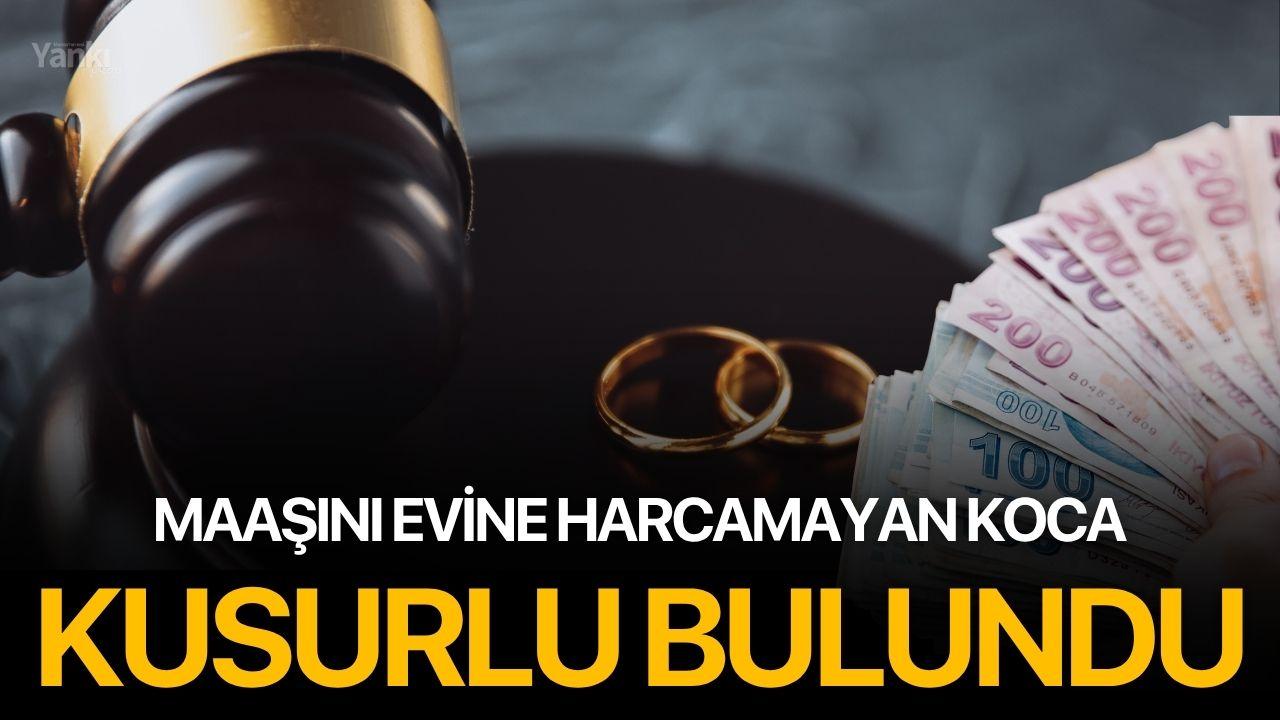 Maaşını evine harcamayan koca kusurlu bulundu