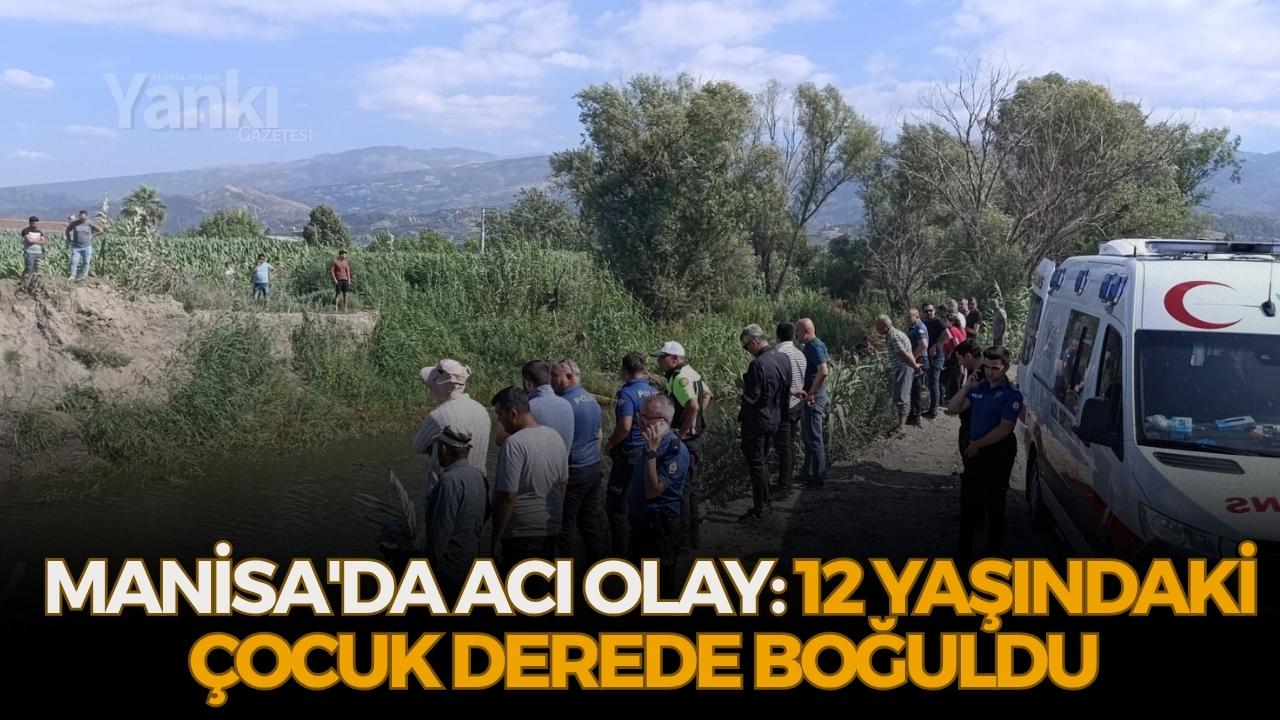 Manisa'da acı olay: 12 yaşındaki çocuk derede boğuldu