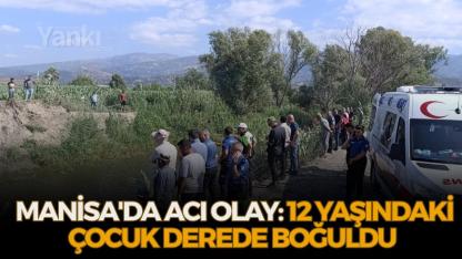Manisa'da acı olay: 12 yaşındaki çocuk derede boğuldu