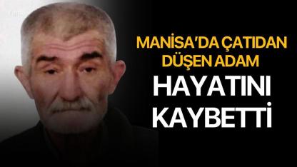 Manisa’da çatıdan düşen adam hayatını kaybetti