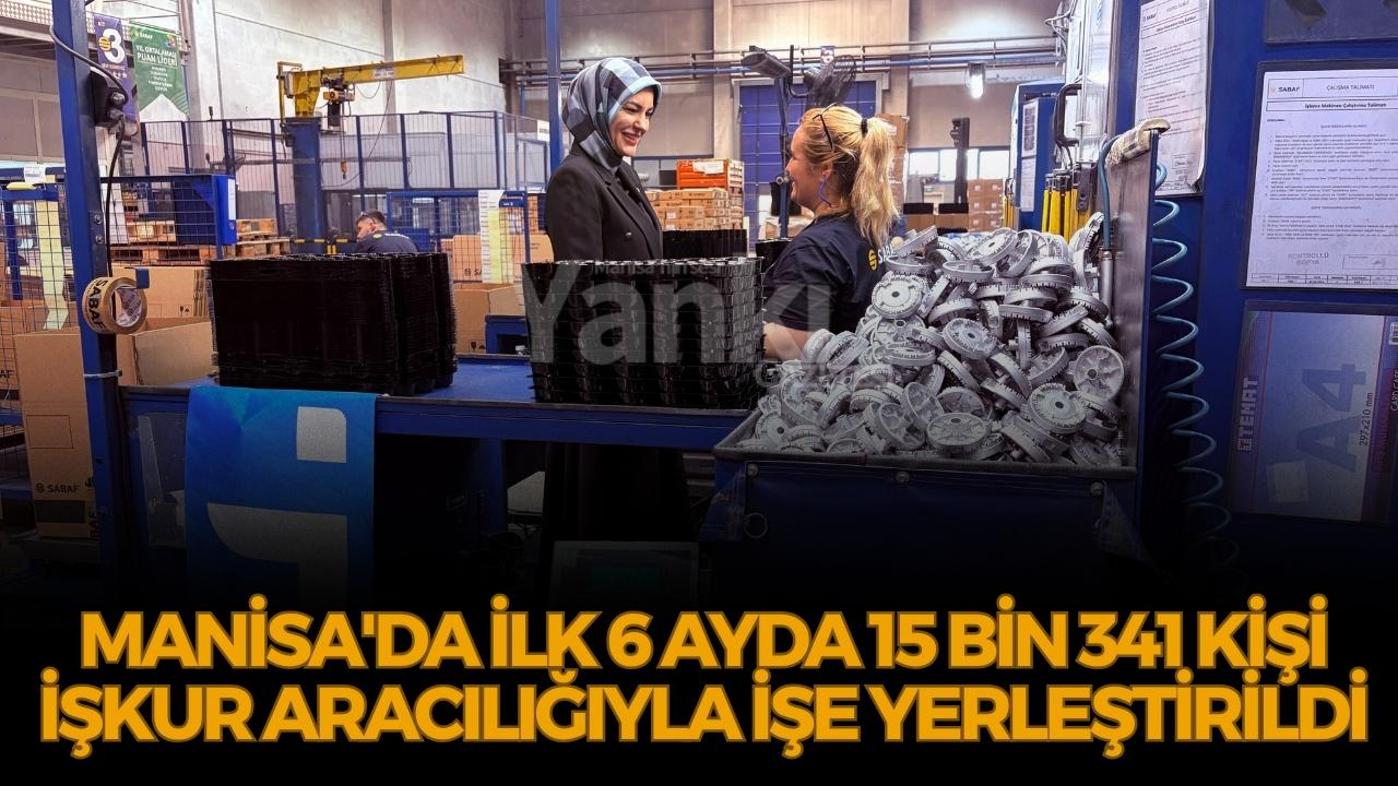 Manisa'da ilk 6 ayda 15 bin 341 kişi İŞKUR aracılığıyla işe yerleştirildi