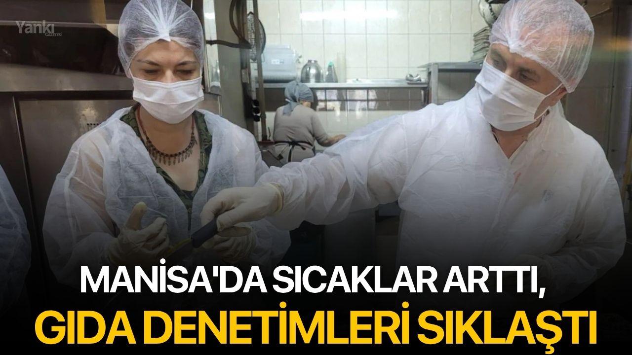 Manisa'da sıcaklar arttı, gıda denetimleri sıklaştı