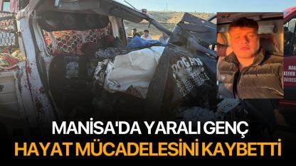 Manisa'da yaralı genç hayat mücadelesini kaybetti