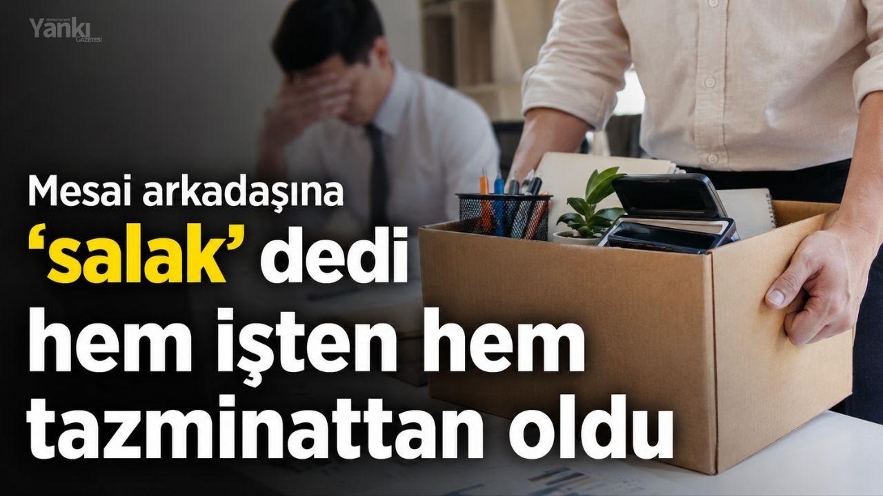 Mesai arkadaşına ‘salak’ dedi hem işten hem tazminattan oldu