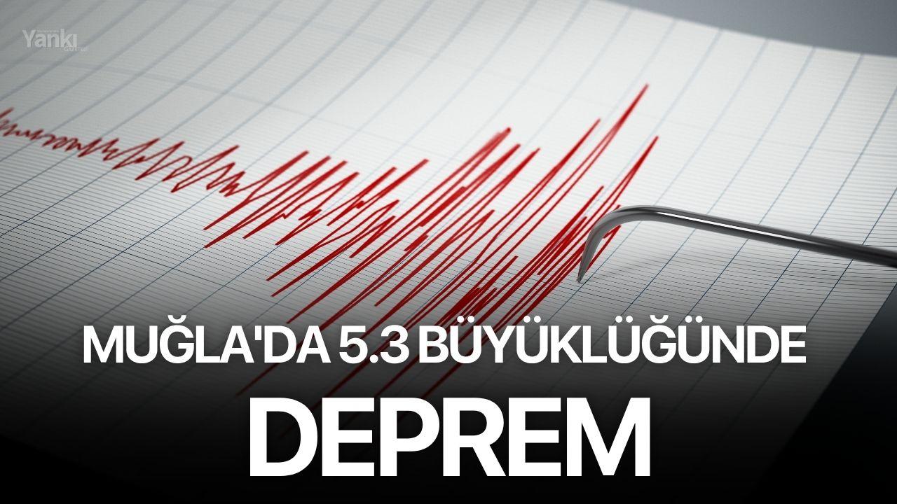 Muğla'da 5.3 büyüklüğünde deprem