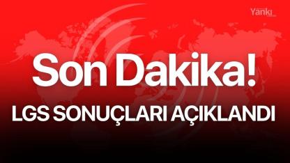 Son dakika! LGS sonuçları açıklandı