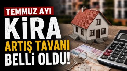 Temmuz ayı kira artış tavanı belli oldu