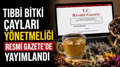 Tıbbi Bitki Çayları Yönetmeliği Resmi Gazete'de yayımlandı