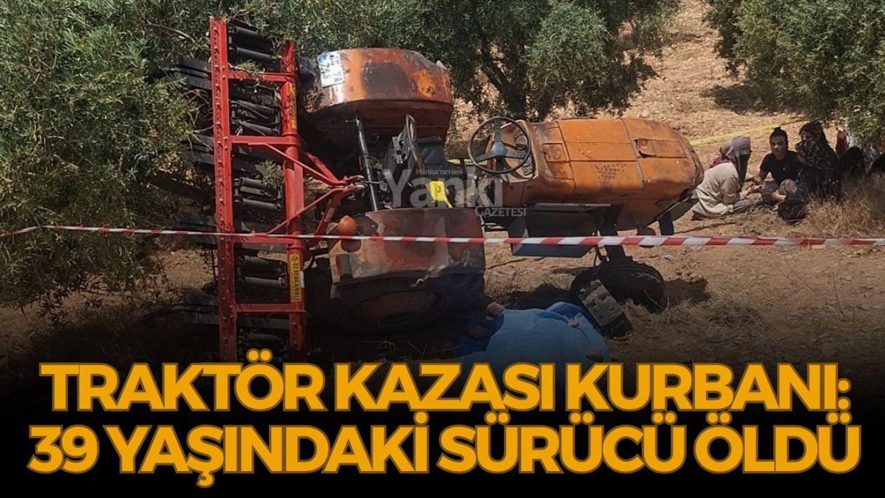 Traktör kazası kurbanı: 39 yaşındaki sürücü öldü