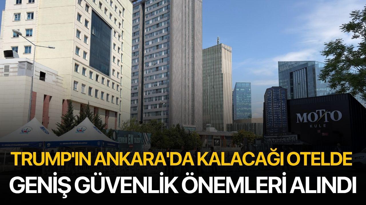 Trump'ın Ankara'da kalacağı otelde geniş güvenlik önemleri alındı