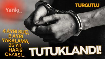 Turgutlu'da 25 Yıl Hapis Cezası Bulunan Şahıs Yakalandı