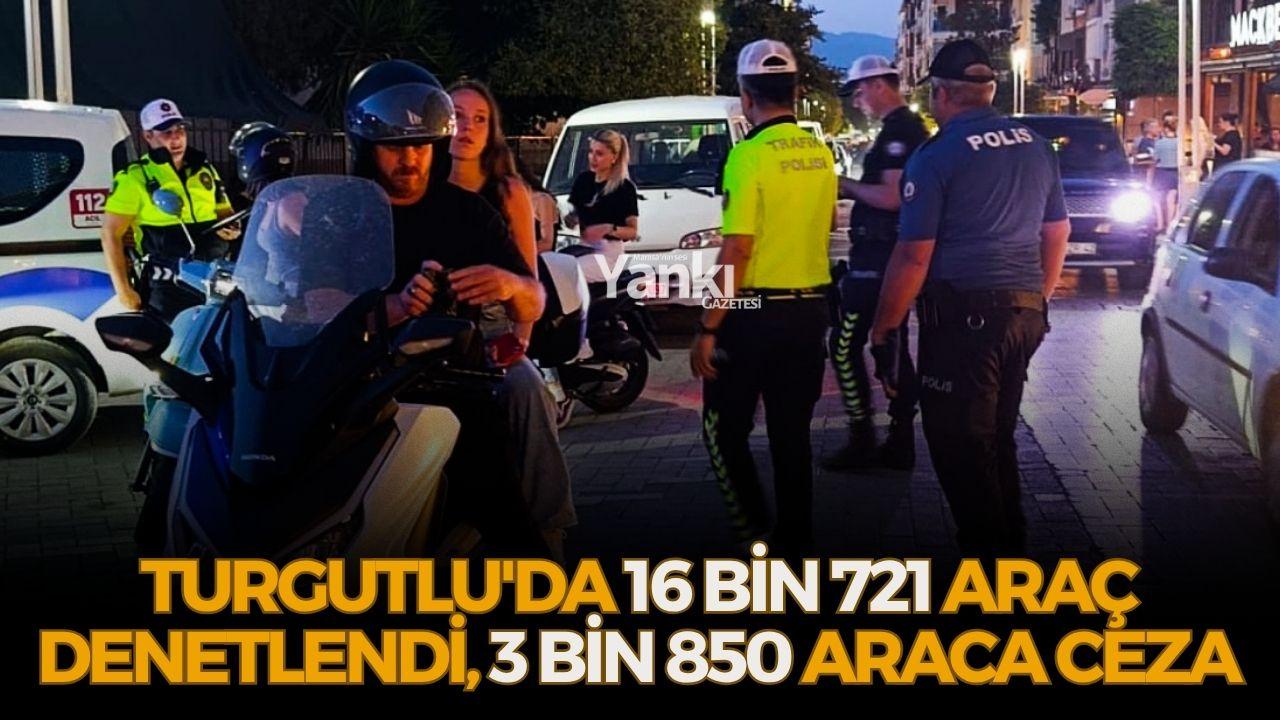 Turgutlu'da 3 bin 850 araca ceza!