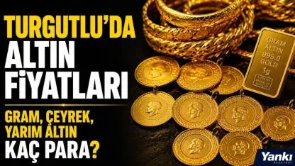 Turgutlu'da altın fiyatları: Gram, çeyrek, yarım ne kadar?