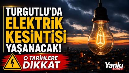 Turgutlu'da elektrik kesintisi yaşanacak