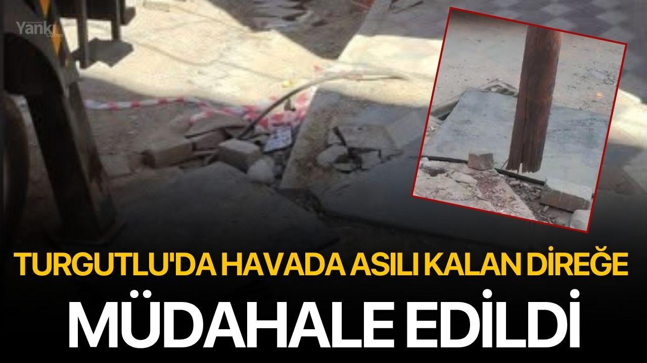 Turgutlu'da Havada Asılı Kalan Direğe Müdahale Edildi